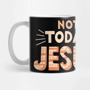 Not Today Jesus Mug